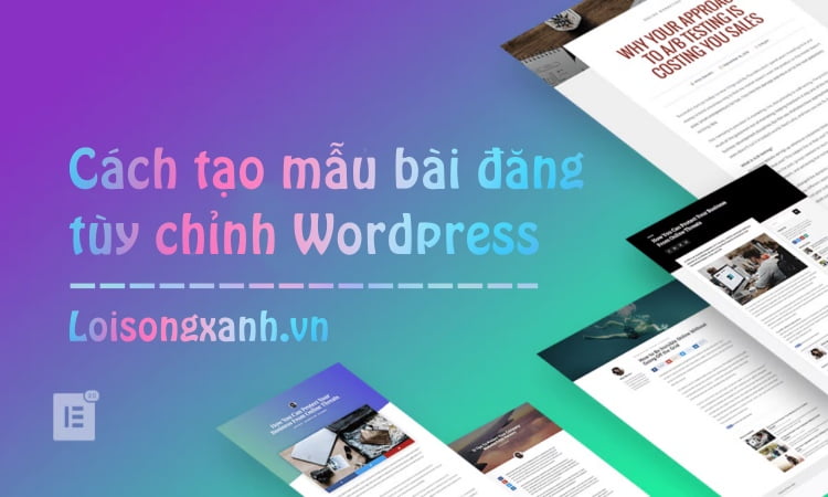 Cách tạo mẫu bài đăng tùy chỉnh WordPress