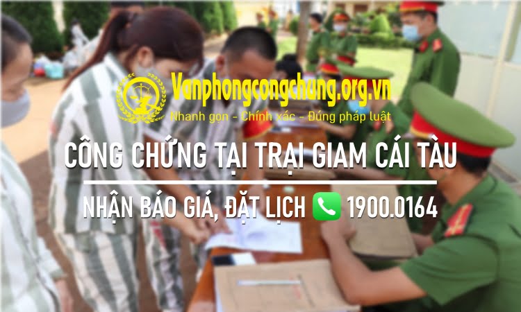 Dịch vụ công chứng tại Trại giam Cái Tàu - U Minh - Cà Mau