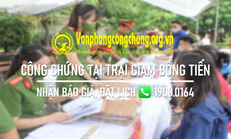 Dịch vụ công chứng tại Trại giam Đồng Tiến - Hữu Lũng - Lạng Sơn