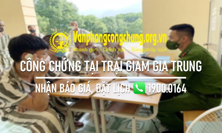 Dịch vụ công chứng tại Trại giam Gia Trung - Gia Lai