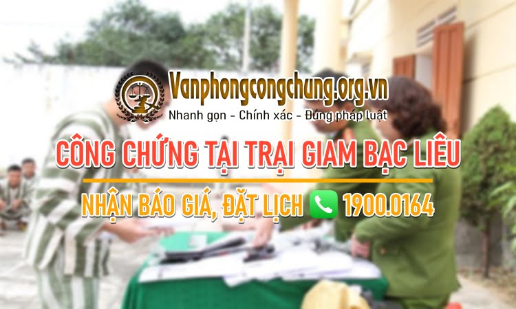 Dịch vụ công chứng tại Trại tạm giam Công an tỉnh Bạc Liêu