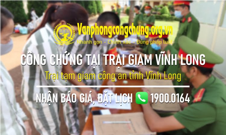 Dịch vụ công chứng tại Trại tạm giam công an tỉnh Vĩnh Long