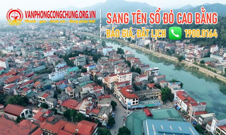 Dịch vụ sang tên sổ đỏ, sổ hồng trọn gói ở Cao Bằng