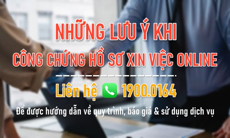 Những lưu ý khi công chứng hồ sơ xin việc trực tuyến