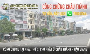 Văn phòng công chứng thử 7, chủ nhật ở Châu Thành - Hậu Giang