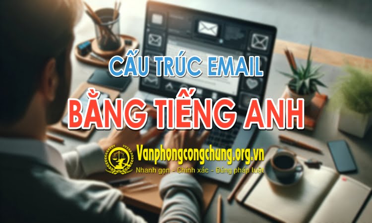 Cấu trúc viết email bằng tiếng Anh