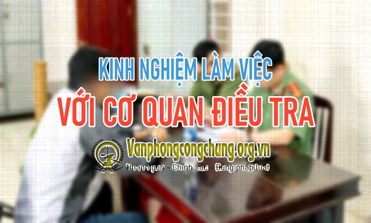 Chia sẻ kinh nghiệm làm việc với cơ quan điều tra