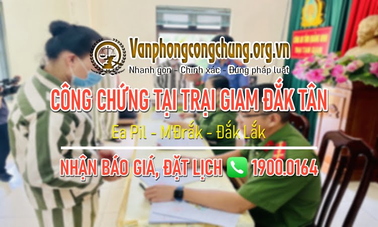 Dịch vụ công chứng tại Trại giam Đắk Tân - Ea Pil - M'Đrắk - Đắk Lắk