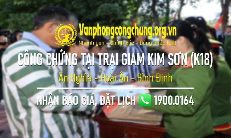 Công chứng tại Trại giam Kim Sơn (K18) - Tổng cục 8 Bộ Công an ở Ân Nghĩa - Hoài Ân - Quảng Bình