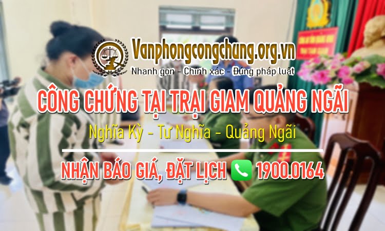 Công chứng tại Trại tạm giam Công an tỉnh Quảng Ngãi ở Nghĩa Kỳ, Tư Nghĩa