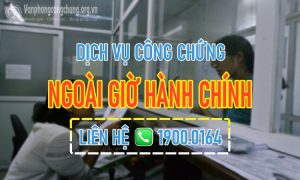 Dịch vụ công chứng ngoài giờ hành chính