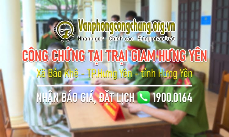 Dịch vụ công chứng tại Trại tạm giam Công an tỉnh Hưng Yên