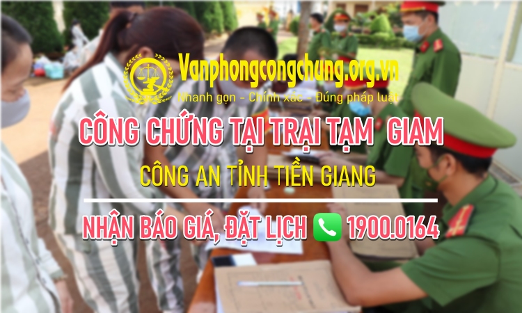 Dịch vụ công chứng tại Trại tạm giam Công an tỉnh Tiền Giang