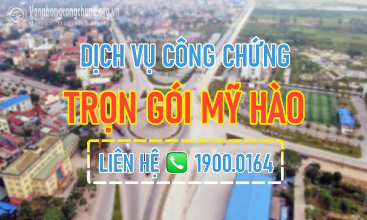 Dịch vụ công chứng trọn gói Mỹ Hào - Hưng Yên