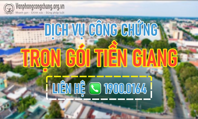 Dịch vụ công chứng trọn gói TP Mỹ Tho - Tiền Giang