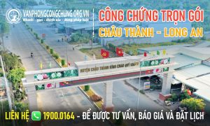 Dịch vụ công chứng trọn gói ở Châu Thành - Long An