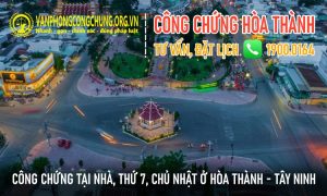 Dịch vụ công chứng trọn gói ở Hòa Thành - Tây Ninh