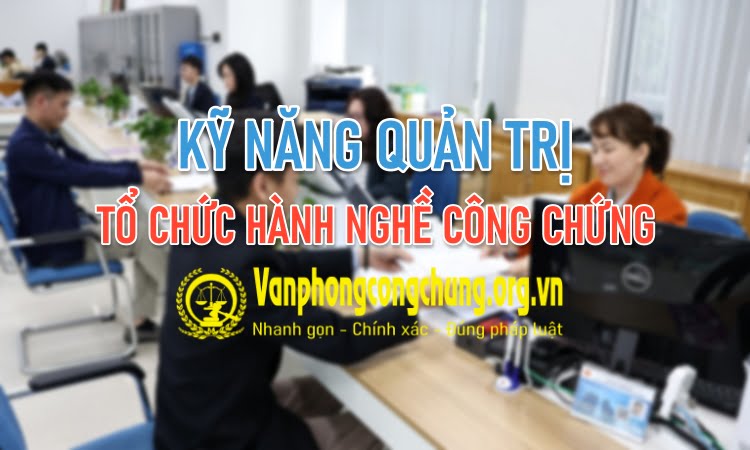 Kỹ năng quản trị tổ chức hành nghề công chứng