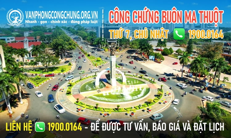 Văn phòng công chứng làm việc thứ 7, chủ nhật Buôn Ma Thuột