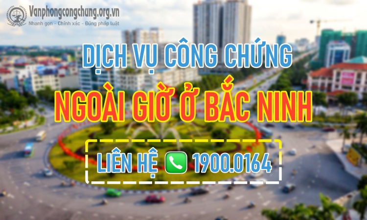 Dịch vụ công chứng ngoài giờ ở Bắc Ninh