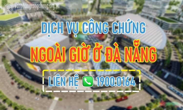 Dịch vụ công chứng ngoài giờ ở Đà Nẵng