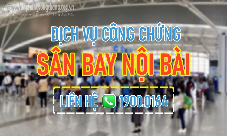 Dịch vụ công chứng tận nơi tại Sân bay Nội Bài