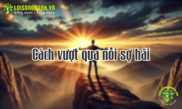 Cách vượt qua nỗi sợ hãi - Hình ảnh minh họa