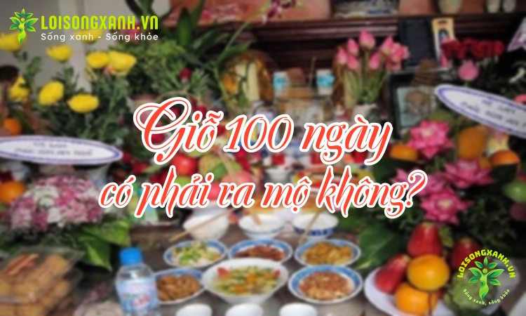 Giỗ 100 ngày có phải ra mộ không? - Hình ảnh minh họa